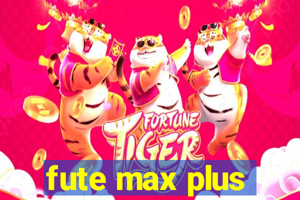 fute max plus